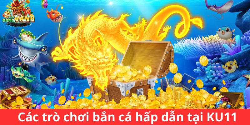 Các trò chơi săn ngư hấp dẫn tại KU11