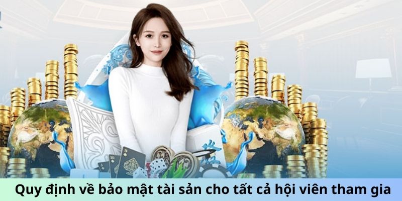 Quy định về bảo mật tài sản cho tất cả hội viên tham gia