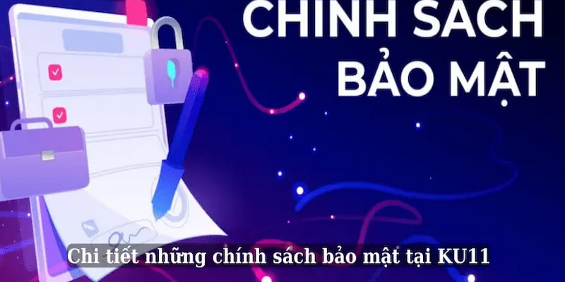 Chính sách bảo mật của thương hiệu Ku11 - mục đích tạo lập