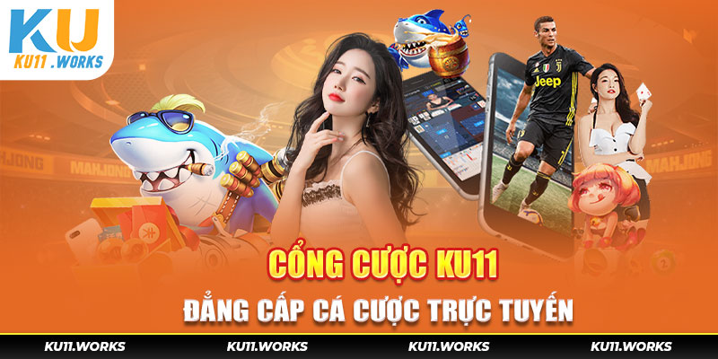 Giới thiệu tổng quan về Ku11 - KUBET